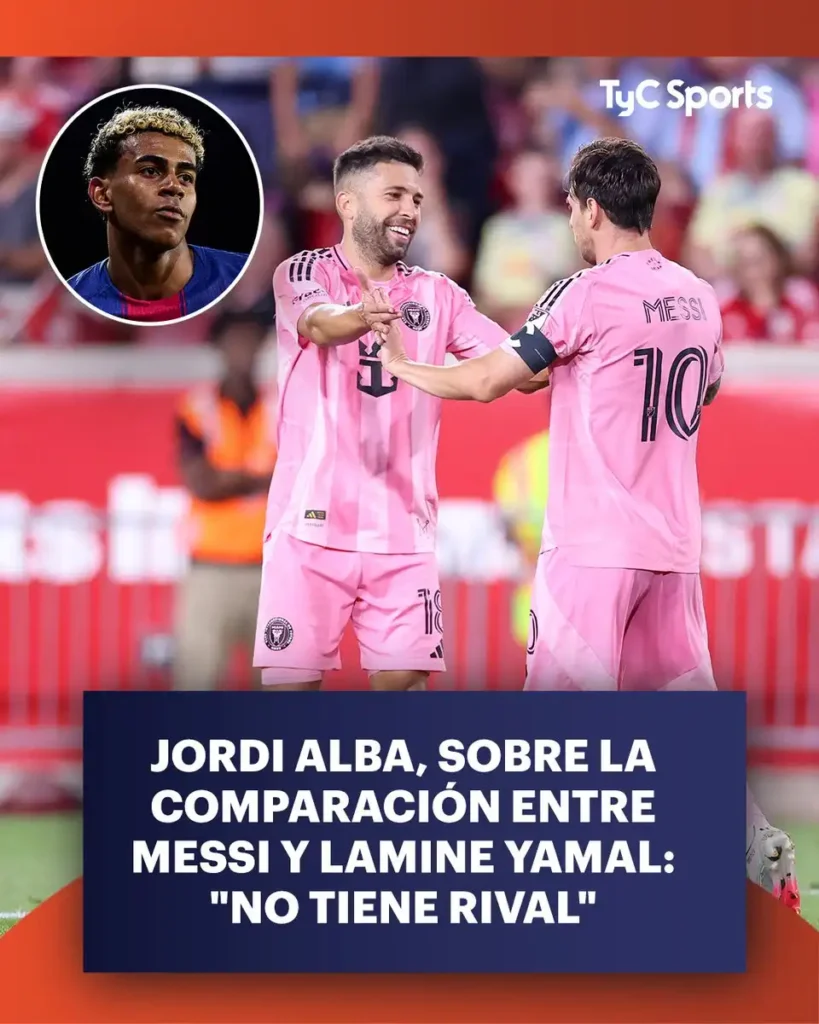Jordi Alba y la Comparación entre Messi y Lamine Yamal: Un Debate Sin Parangón