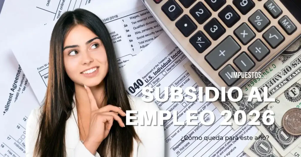 Modificaciones al Subsidio al Empleo: Impacto en el Ingreso de los Trabajadores en 2026