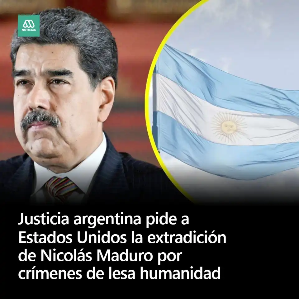 Argentina Solicita la Extradición de Nicolás Maduro a Estados Unidos